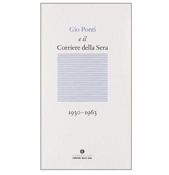 Gio Ponti and the Corriere della Sera 1930-1963
