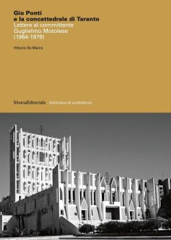 Gio Ponti e la concattedrale di Taranto -  Lettere al committente Guglielmo Motolese (1964-1979)