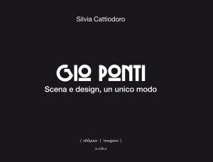 Gio Ponti. Scene and design, one way
